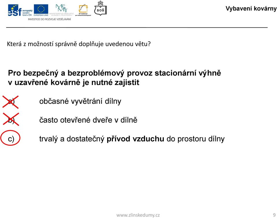 kovárně je nutné zajistit a) občasné vyvětrání dílny b) často