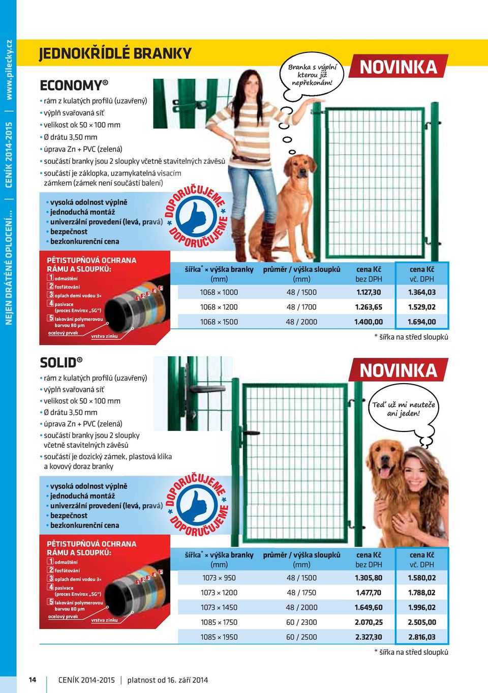 včetně stavitelných telnýc hz závěsů součástí je záklopka, uzamykatelná visacím zámkem (zámek není součástí balení) vysoká odolnost výplně jednoduchá montáž univerzální provedení (levá, pravá)