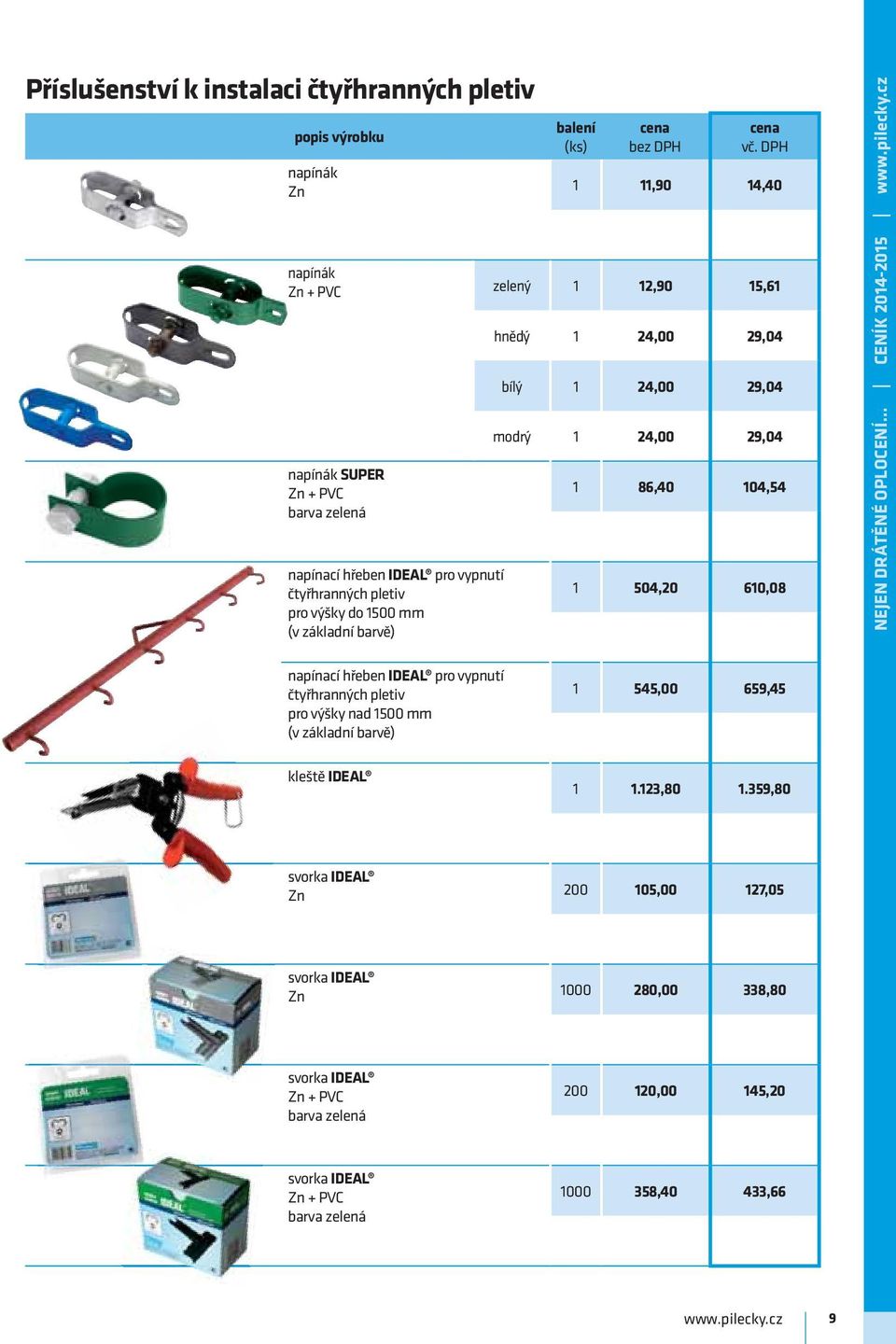 DRÁTĚNÉ OPLOCENÍ... CENÍK 2014-2015 napínací hřeben IDEAL pro vypnutí čtyřhranných pletiv pro výšky nad 1500 mm (v základní barvě) 1 545,00 659,45 kleště IDEAL 1 1.123,80 1.