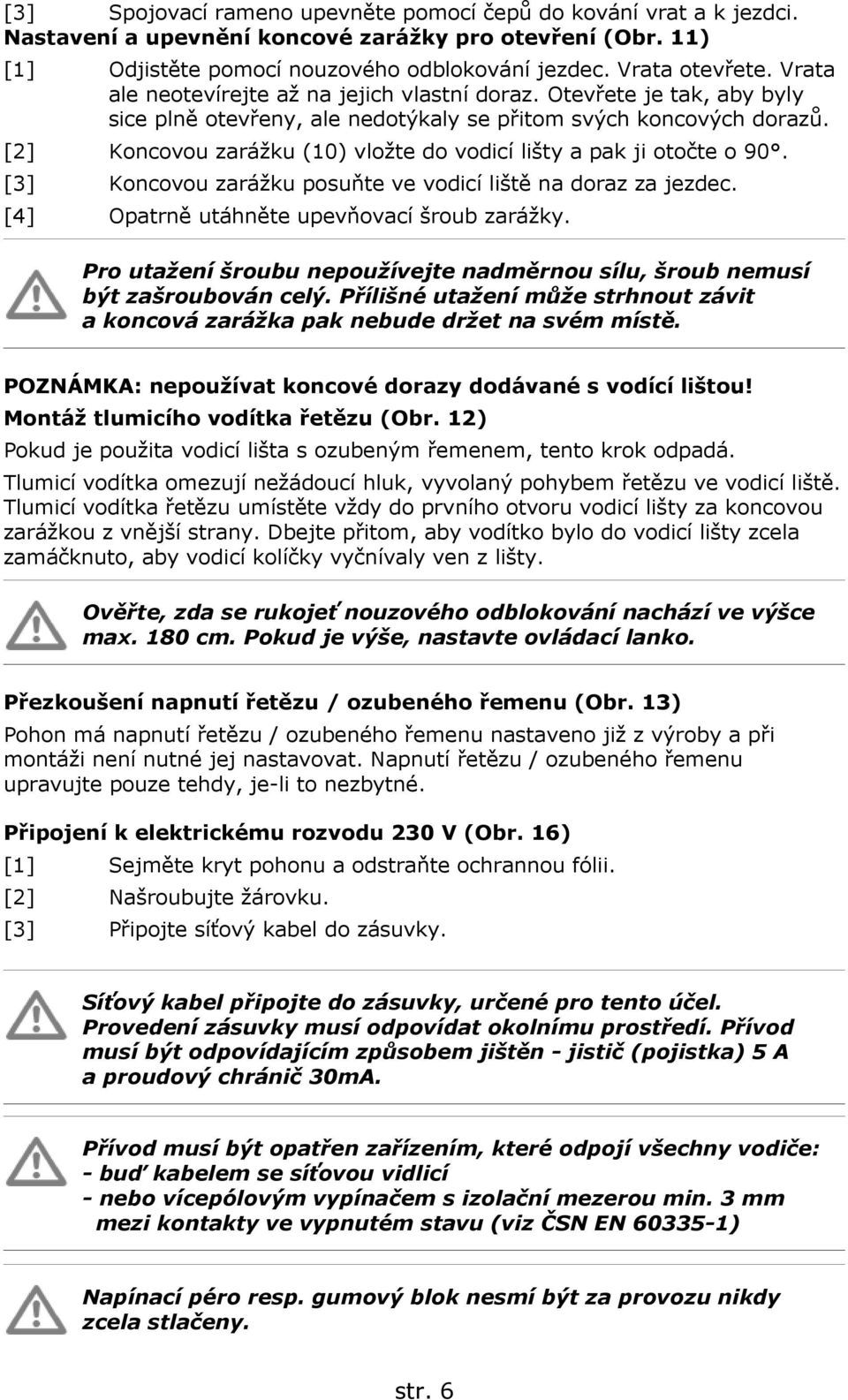 [2] Koncovou zarážku (10) vložte do vodicí lišty a pak ji otočte o 90. [3] Koncovou zarážku posuňte ve vodicí liště na doraz za jezdec. [4] Opatrně utáhněte upevňovací šroub zarážky.