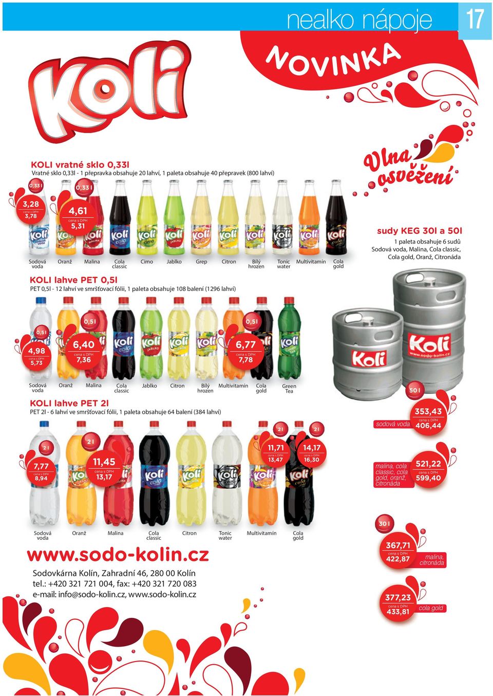 Malina Cola Cimo Jablko Grep Citron Bílý classic hrozen Tonic water Multivitamín Cola gold sudy KEG 30l a 50l 1 paleta obsahuje 6 sudů Sodová voda, Malina, Cola classic, Cola gold, Oranž, Citronáda