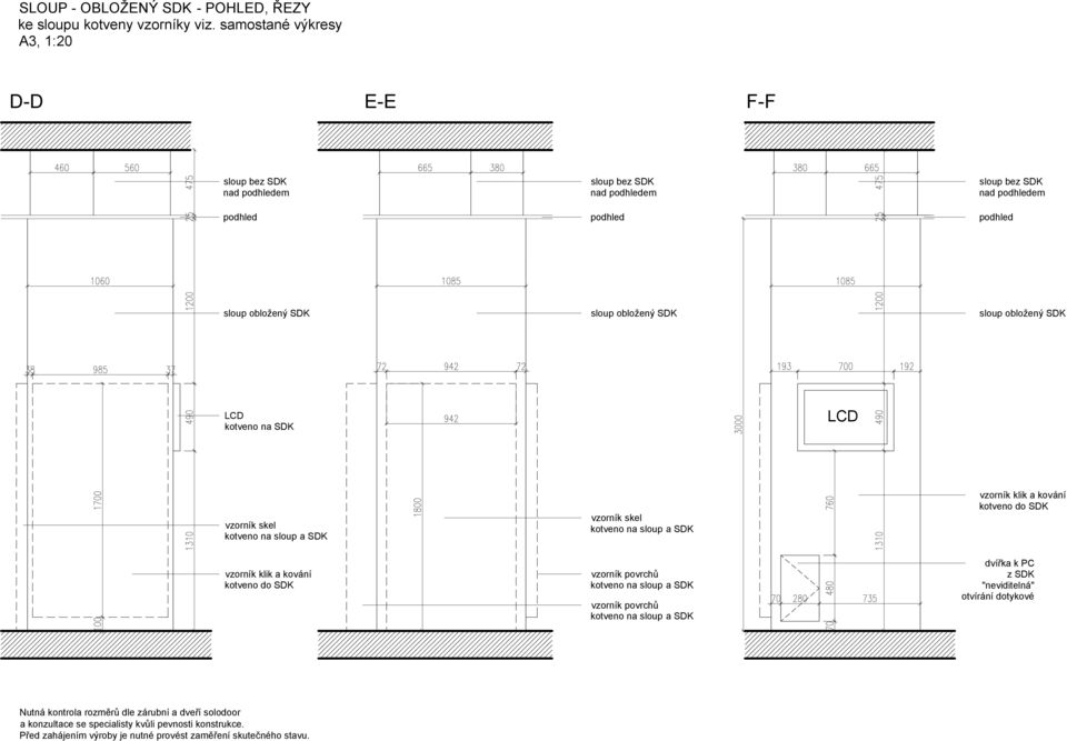 podhledem podhled sloup obložený SDK vzorník skel kotveno na sloup a SDK LCD sloup bez SDK nad podhledem podhled sloup obložený SDK vzorník klik a kování kotveno do