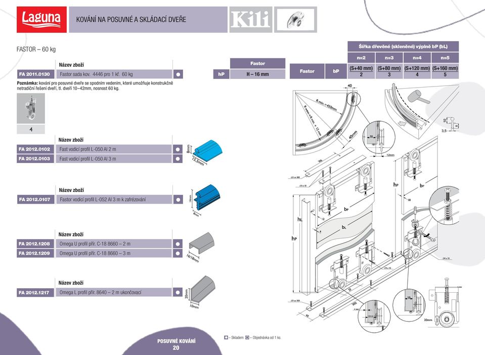které umožňuje konstrukčně netradiční řešení dveří, tl. dveří 10 mm, nosnost 60 kg. FA 01.010 Fast vodicí profil L-050 Al m FA 01.