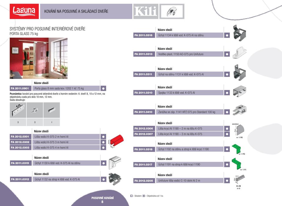 Sada obsahuje: FA 011.010 Spojka 11 k liště vod. K-075 Al FA 011.010 Zarážka se záp. 111 KPZ 075 pro Standard 100 kg FA 01.001 Lišta vodicí K-075 m horní Al FA 01.006 FA 01.