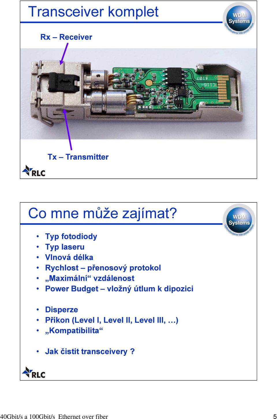 vzdálenost Power Budget vložný útlum k dipozici Disperze Příkon (Level I, Level