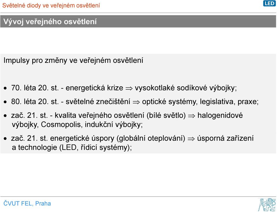 - světelné znečištění optické systémy, legislativa, praxe; zač. 21. st.