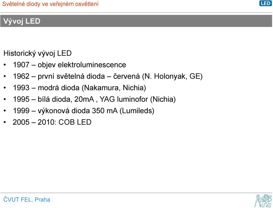 Holonyak, GE) 1993 modrá dioda (Nakamura, Nichia) 1995 bílá