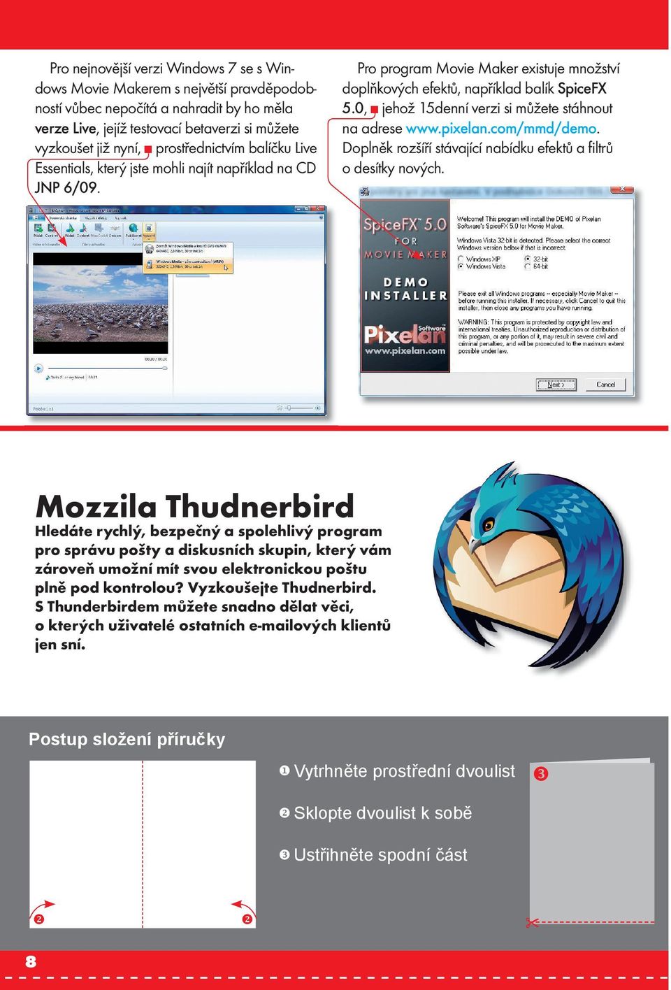 0, jehož 15denní verzi si můžete stáhnout na adrese www.pixelan.com/mmd/demo. Doplněk rozšíří stávající nabídku efektů a ﬁltrů o desítky nových.