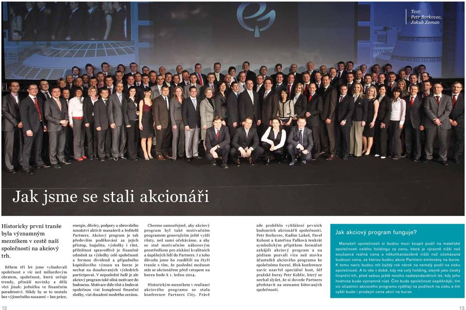 Nikdy by se to nestalo bez výjimečného nasazení bez práce, energie, důvěry, podpory a obrovského množství aktivit manažerů a ředitelů Partners.