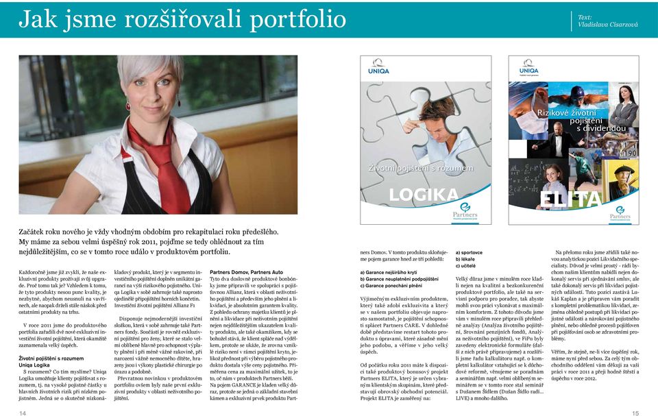 Zmìní-li klient v prùbìhu trvání pojištìní své preference, mùže kdykoli zamìnit svùj zvolený program za jiný.