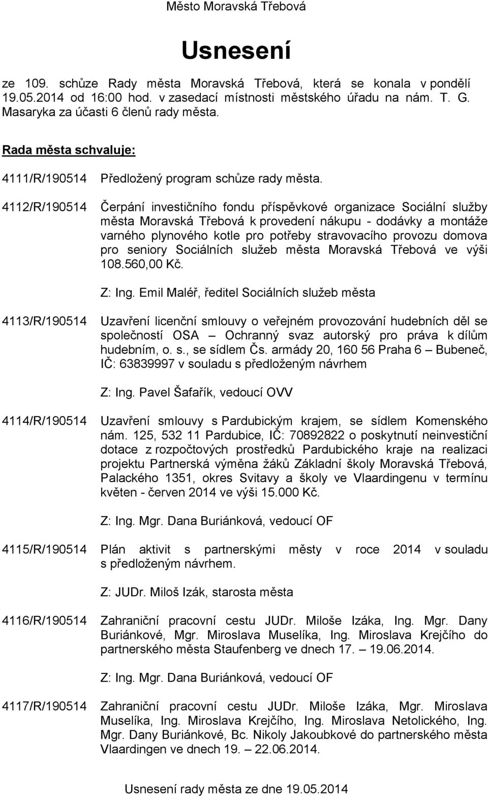 Čerpání investičního fondu příspěvkové organizace Sociální služby města Moravská Třebová k provedení nákupu - dodávky a montáže varného plynového kotle pro potřeby stravovacího provozu domova pro