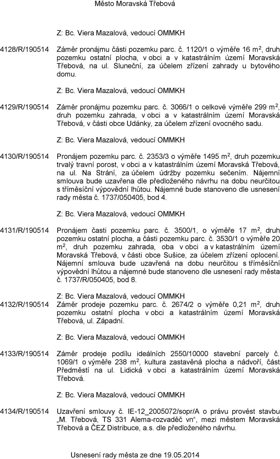 3066/1 o celkové výměře 299 m 2, druh pozemku zahrada, v obci a v katastrálním území Moravská Třebová, v čá