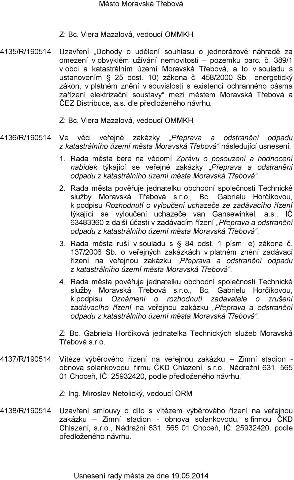 , energetický zákon, v platném znění v souvislosti s existencí ochranného pásma zařízení elektrizační soustavy mezi městem Moravská Třebová a ČEZ Distribuce, a.s. dle předloženého návrhu.