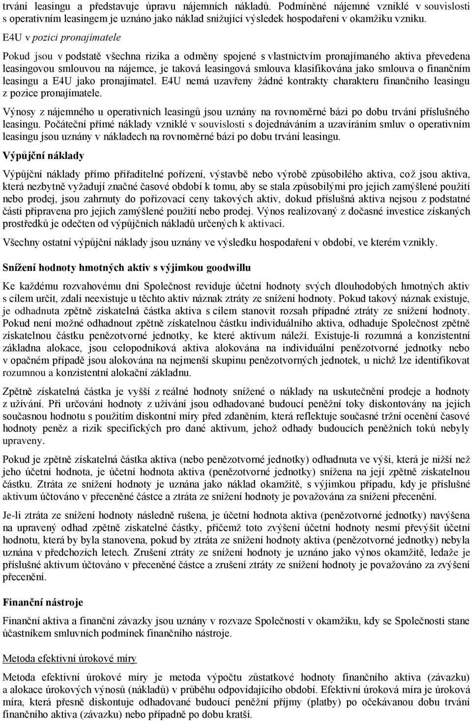 klasifikována jako smlouva o finančním leasingu a E4U jako pronajímatel. E4U nemá uzavřeny žádné kontrakty charakteru finančního leasingu z pozice pronajímatele.
