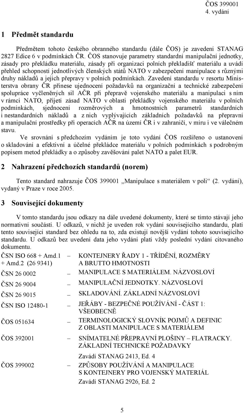 NATO v zabezpečení manipulace s různými druhy nákladů a jejich přepravy v polních podmínkách.