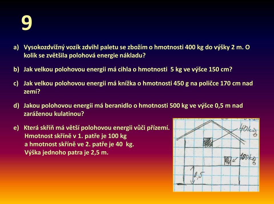 c) Jak velkou polohovou energii má knížka o hmotnosti 450 g na poličce 170 cm nad zemí?