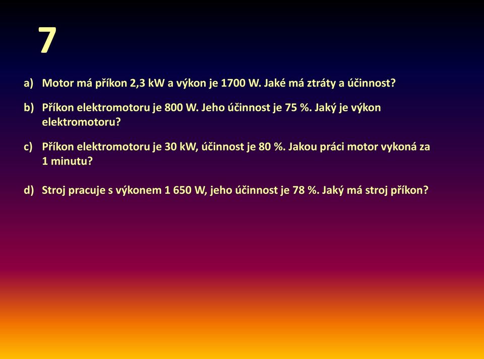 Jaký je výkon elektromotoru? c) Příkon elektromotoru je 30 kw, účinnost je 80 %.