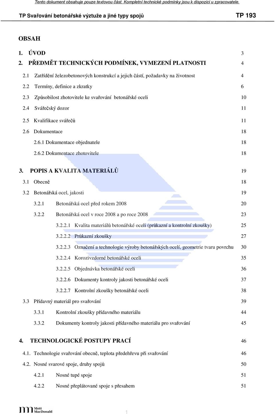 POPIS A KVALITA MATERIÁLŮ 19 3.1 Obecně 18 3.2 Betonářská ocel, jakosti 19 3.2.1 Betonářská ocel před rokem 2008 20 3.2.2 Betonářská ocel v roce 2008 a po roce 2008 23 3.2.2.1 Kvalita materiálů betonářské oceli (průkazní a kontrolní zkoušky) 25 3.