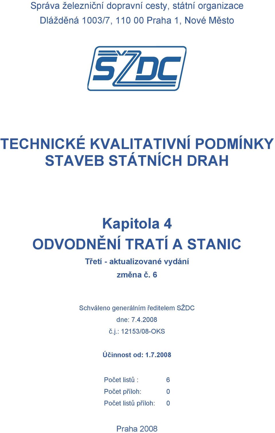 Třetí - aktualizované vydání změna č. 6 Schváleno generálním ředitelem SŽDC dne: 7.4.2008 č.j.