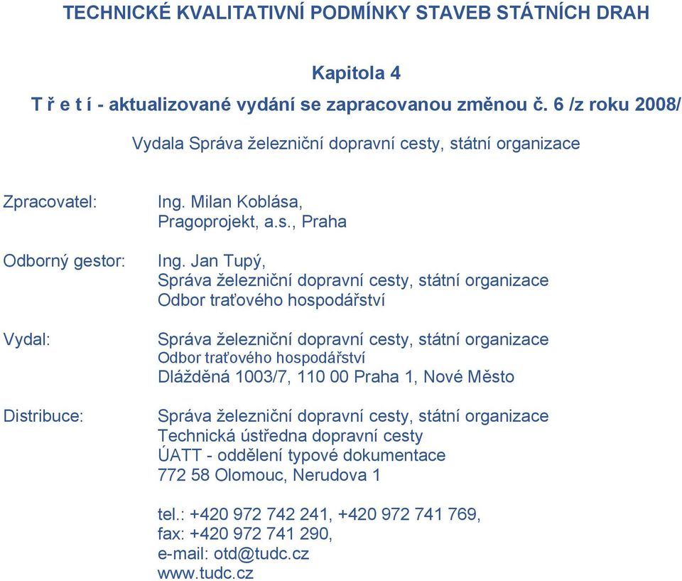 Jan Tupý, Správa železniční dopravní cesty, státní organizace Odbor traťového hospodářství Správa železniční dopravní cesty, státní organizace Odbor traťového hospodářství Dlážděná 1003/7,