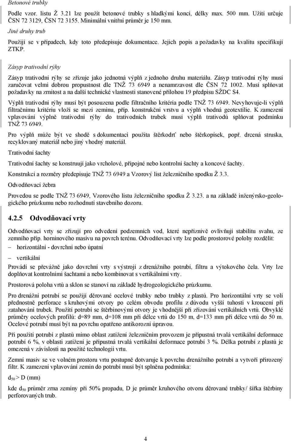 Zásyp trativodní rýhy Zásyp trativodní rýhy se zřizuje jako jednotná výplň z jednoho druhu materiálu.