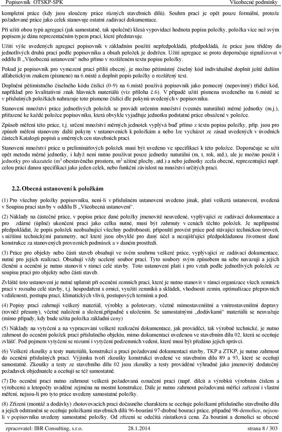 Při užití obou typů agregací (jak samostatně, tak společně) klesá vypovídací hodnota popisu položky, položka více než svým popisem je dána reprezentačním typem prací, které představuje.