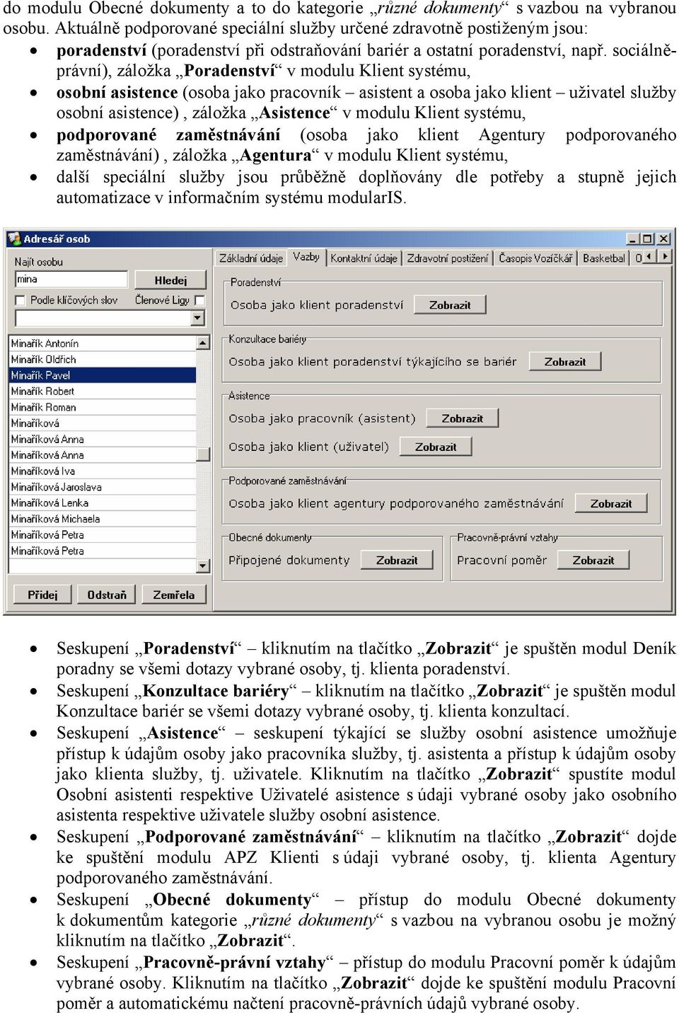 sociálněprávní), záložka Poradenství v modulu Klient systému, osobní asistence (osoba jako pracovník asistent a osoba jako klient uživatel služby osobní asistence), záložka Asistence v modulu Klient