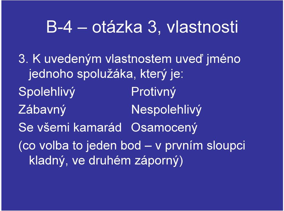 který je: Spolehlivý Protivný Zábavný Nespolehlivý Se