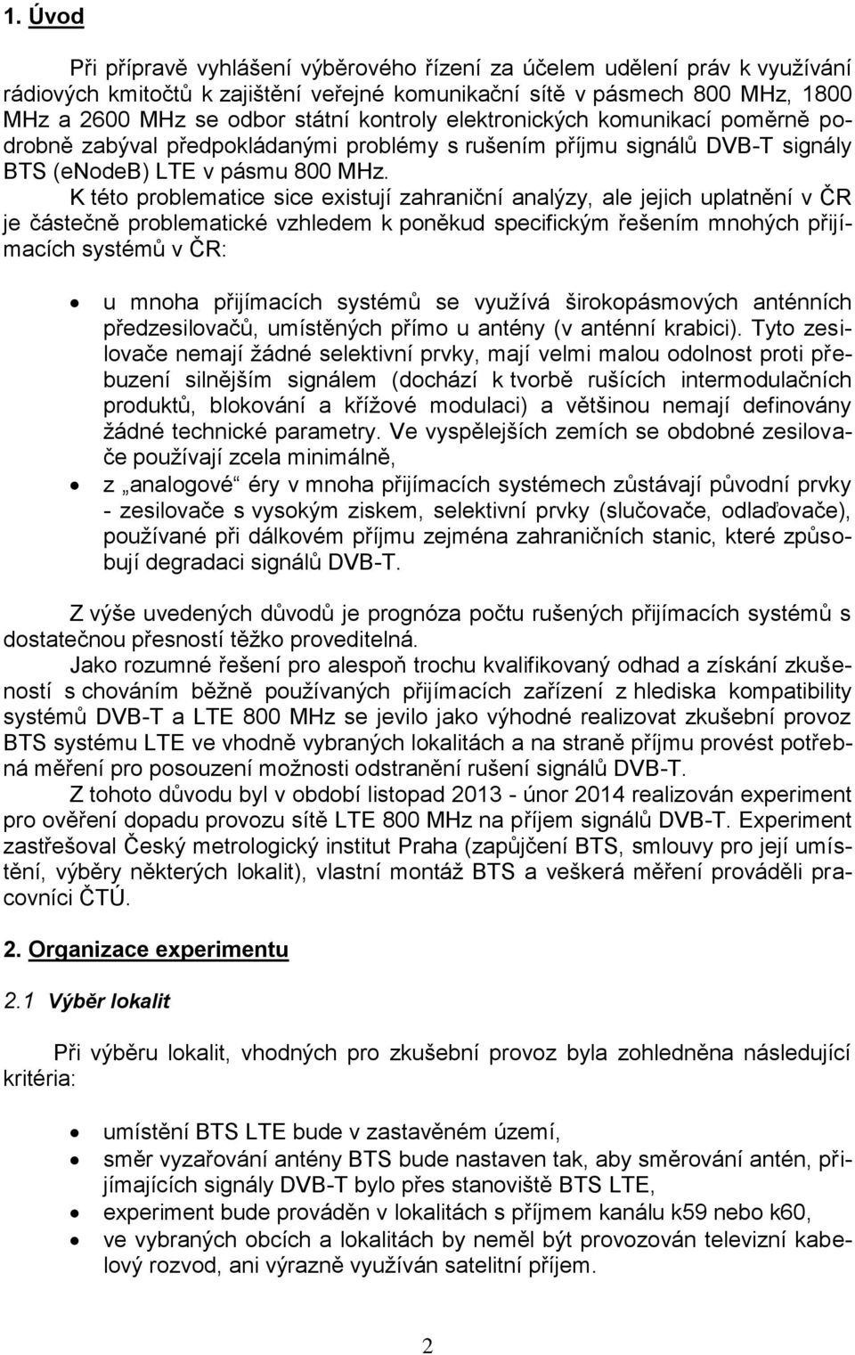 K této problematice sice existují zahraniční analýzy, ale jejich uplatnění v ČR je částečně problematické vzhledem k poněkud specifickým řešením mnohých přijímacích systémů v ČR: u mnoha přijímacích