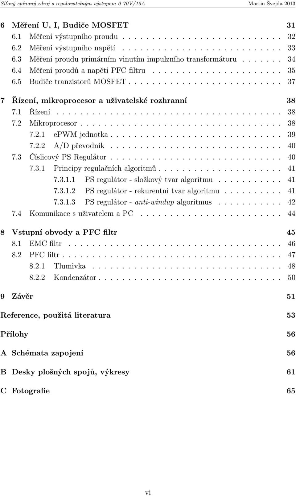 ......................... 37 7 Řízení, mikroprocesor a uživatelské rozhranní 38 7.1 Řízení...................................... 38 7.2 Mikroprocesor.................................. 38 7.2.1 epwm jednotka.