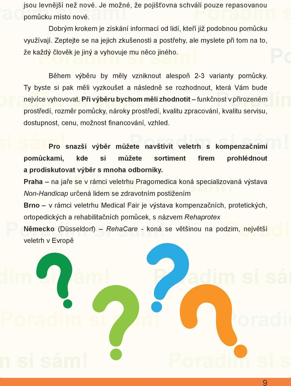 Ty byste si pak měli vyzkoušet a následně se rozhodnout, která Vám bude nejvíce vyhovovat.