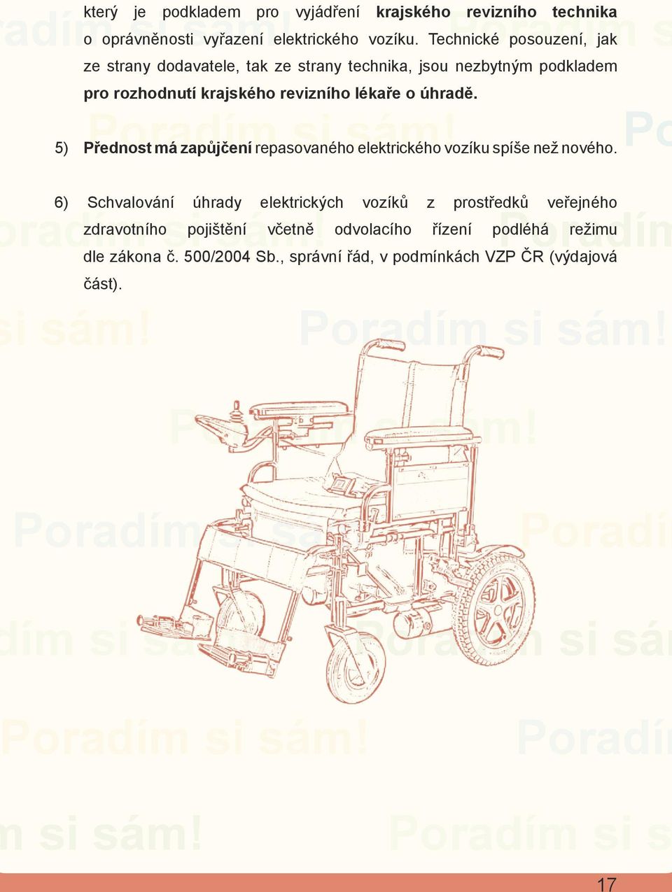 úhradě. 5) Přednost má zapůjčení repasovaného elektrického vozíku spíše než nového.