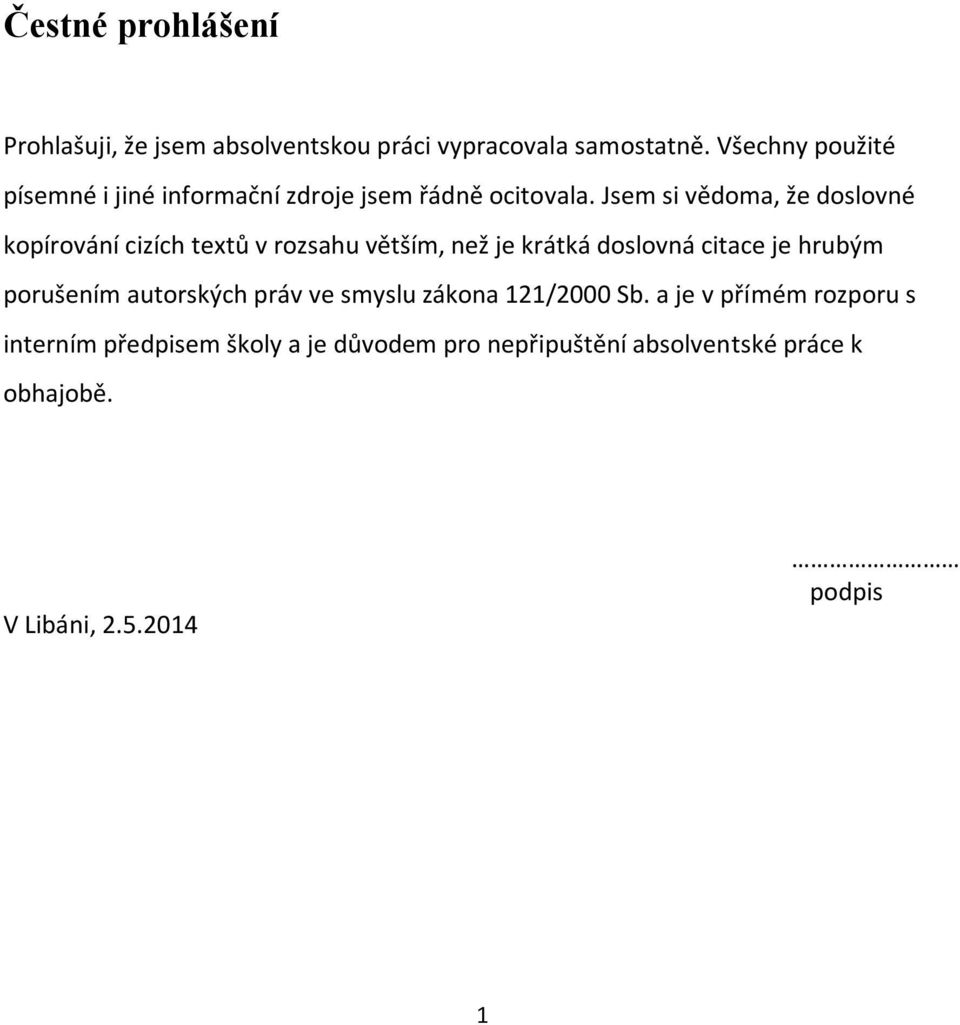 Jsem si vědoma, že doslovné kopírování cizích textů v rozsahu větším, než je krátká doslovná citace je hrubým