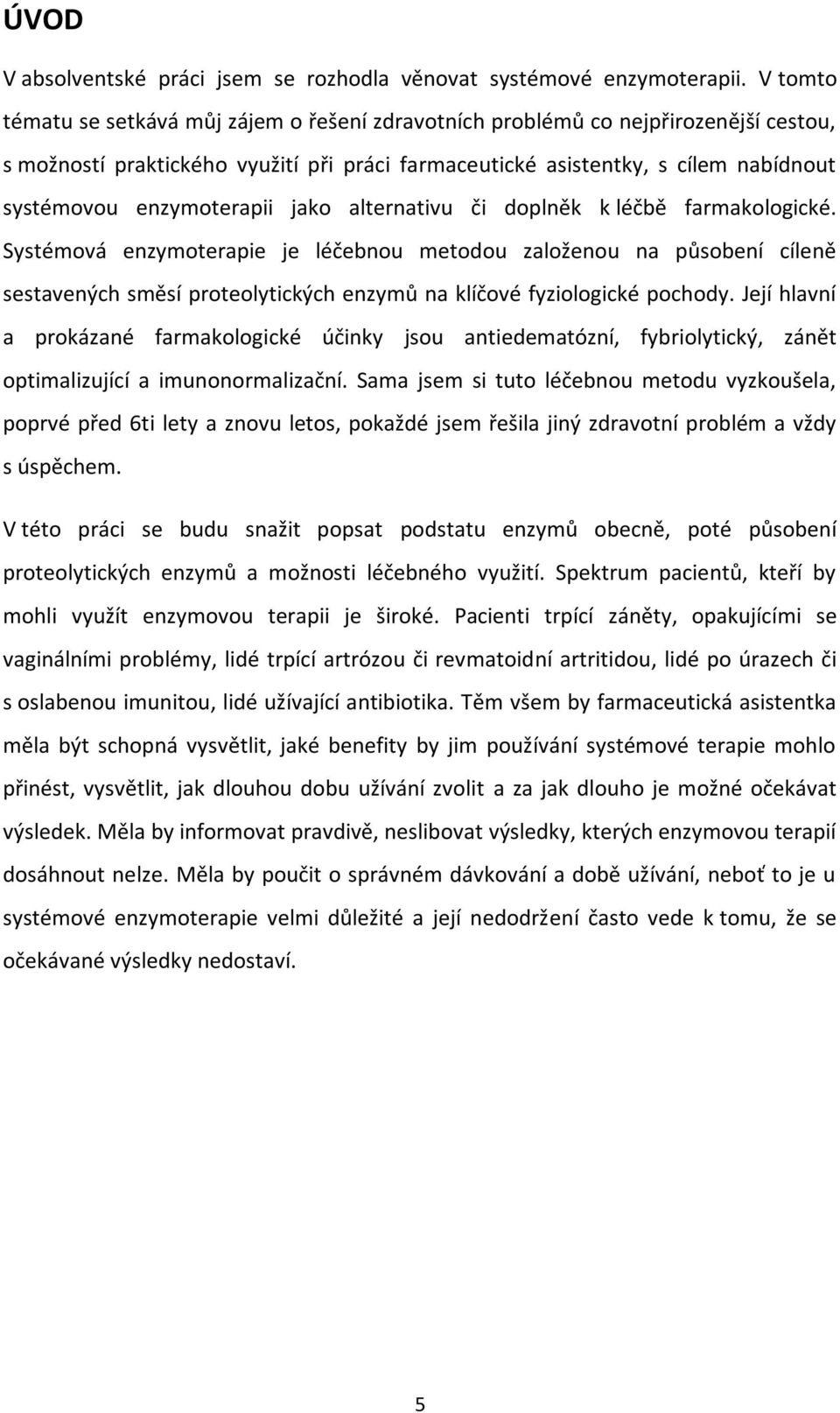 enzymoterapii jako alternativu či doplněk k léčbě farmakologické.