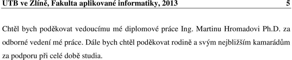 Martinu Hromadovi Ph.D. za odborné vedení mé práce.