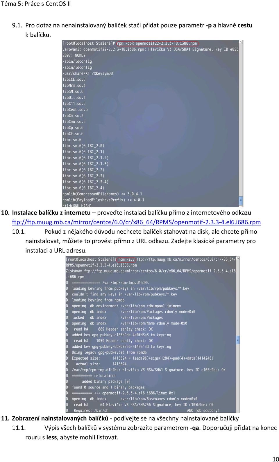 rpm 10.1. Pokud z nějakého důvodu nechcete balíček stahovat na disk, ale chcete přímo nainstalovat, můžete to provést přímo z URL odkazu.