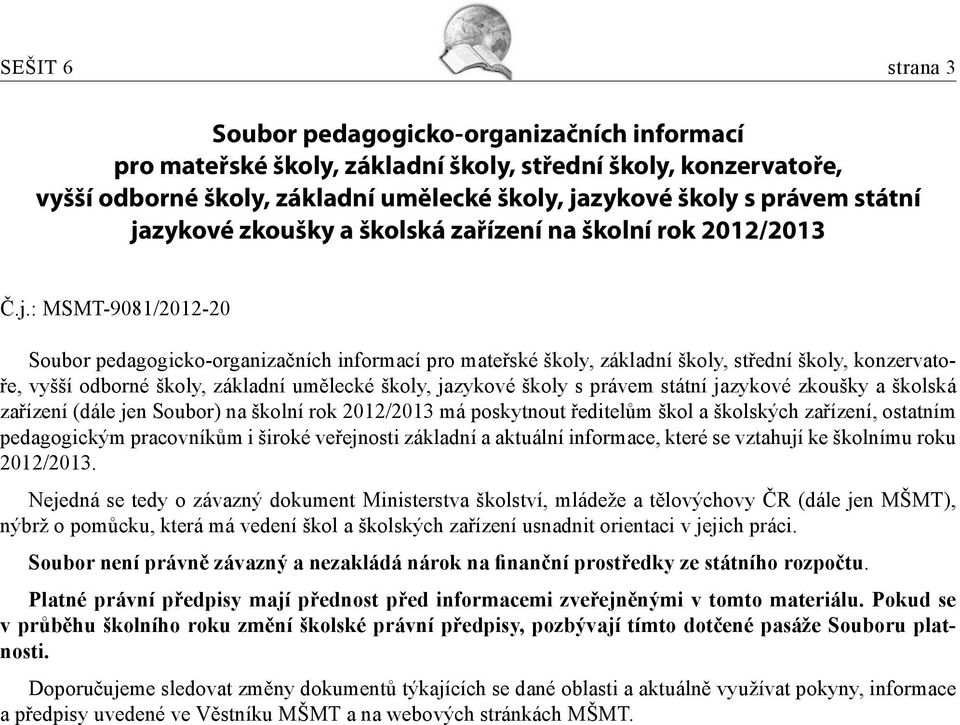zykové zkoušky a školská zařízení na školní rok 2012/2013 Č.j.