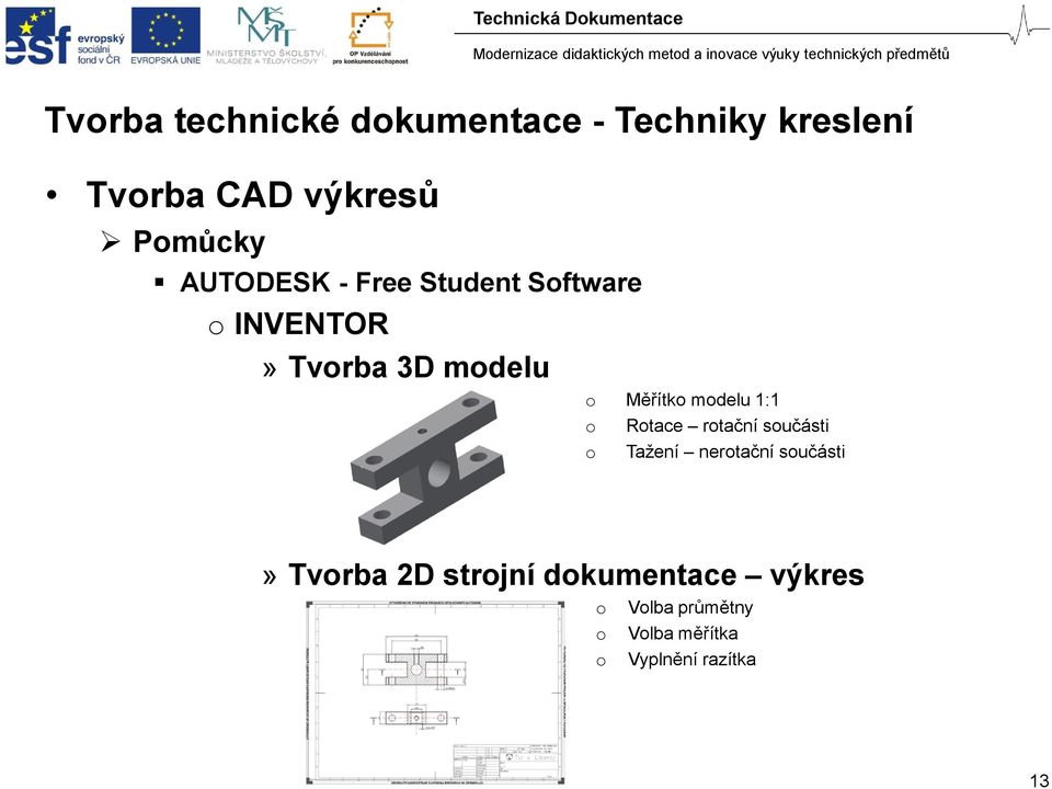 modelu 1:1 o Rotace rotační součásti o Tažení nerotační součásti» Tvorba 2D