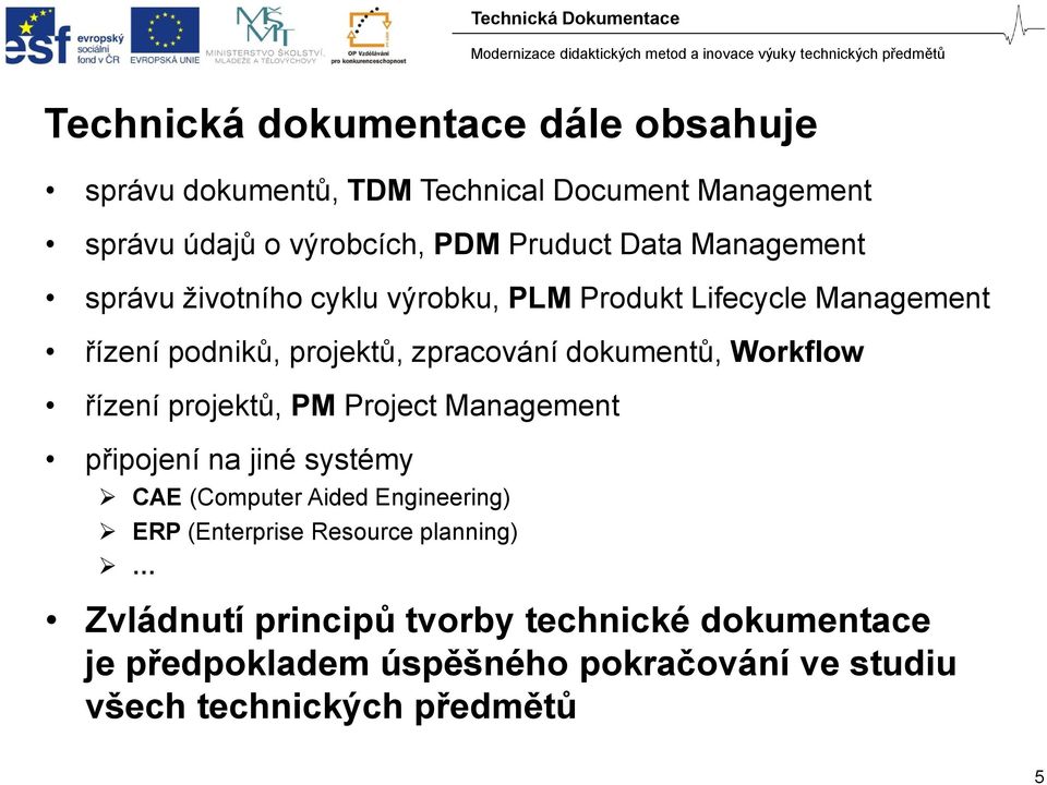 Workflow řízení projektů, PM Project Management připojení na jiné systémy CAE (Computer Aided Engineering) ERP (Enterprise