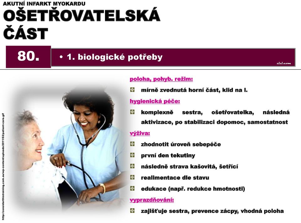 hygienická péče: komplexně sestra, ošetřovatelka, následná aktivizace, po stabilizaci dopomoc, samostatnost výživa: zhodnotit