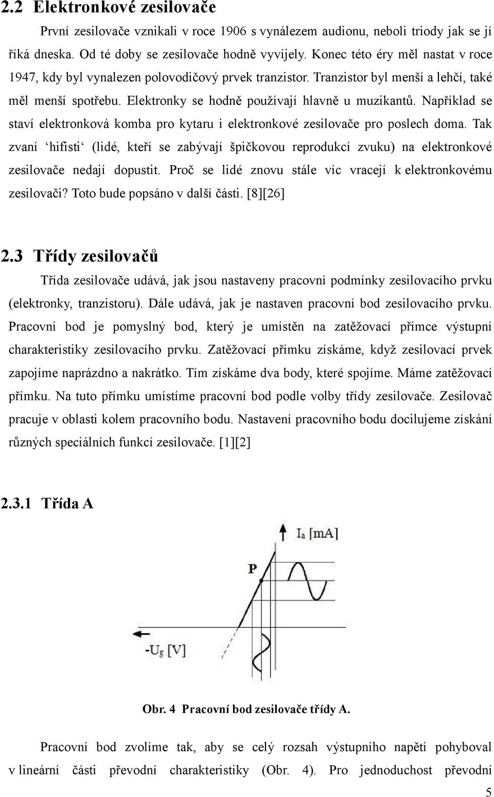 Například se staví elektronková komba pro kytaru i elektronkové zesilovače pro poslech doma.