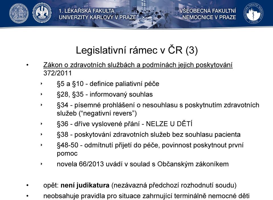 DĚTÍ 38 - poskytování zdravotních služeb bez souhlasu pacienta 48-50 - odmítnutí přijetí do péče, povinnost poskytnout první pomoc novela 66/2013