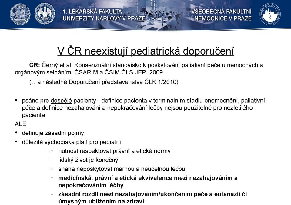 pacienty - definice pacienta v terminálním stadiu onemocnění, paliativní péče a definice nezahajování a nepokračování lečby nejsou použitelné pro nezletilého pacienta ALE definuje zásadní