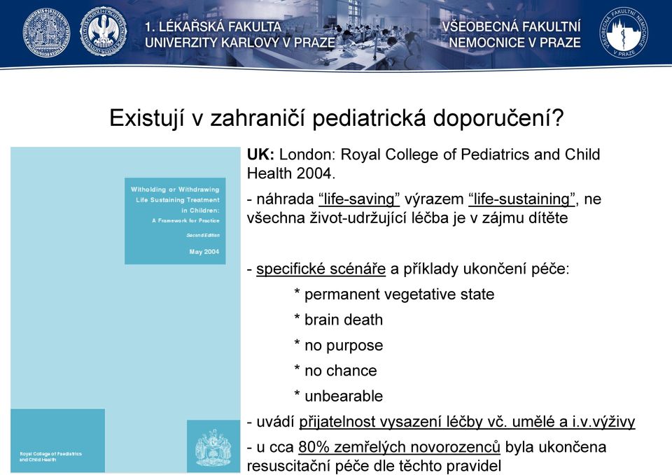 a příklady ukončení péče: * permanent vegetative state * brain death * no purpose * no chance * unbearable - uvádí