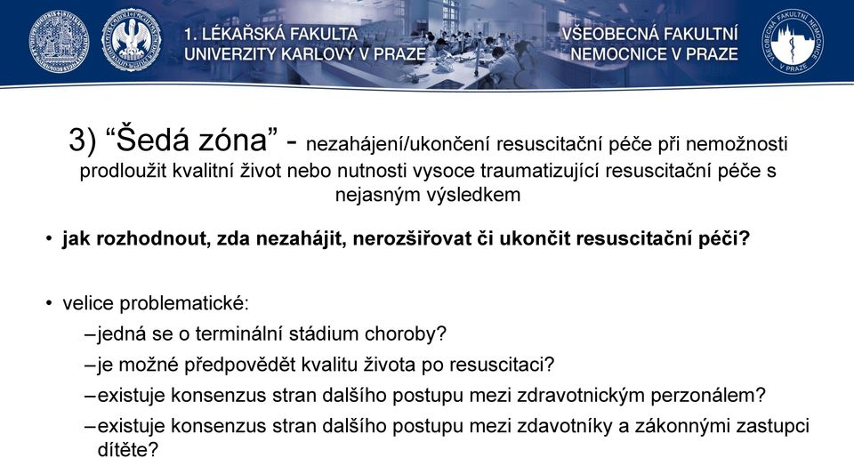 velice problematické: jedná se o terminální stádium choroby? je možné předpovědět kvalitu života po resuscitaci?