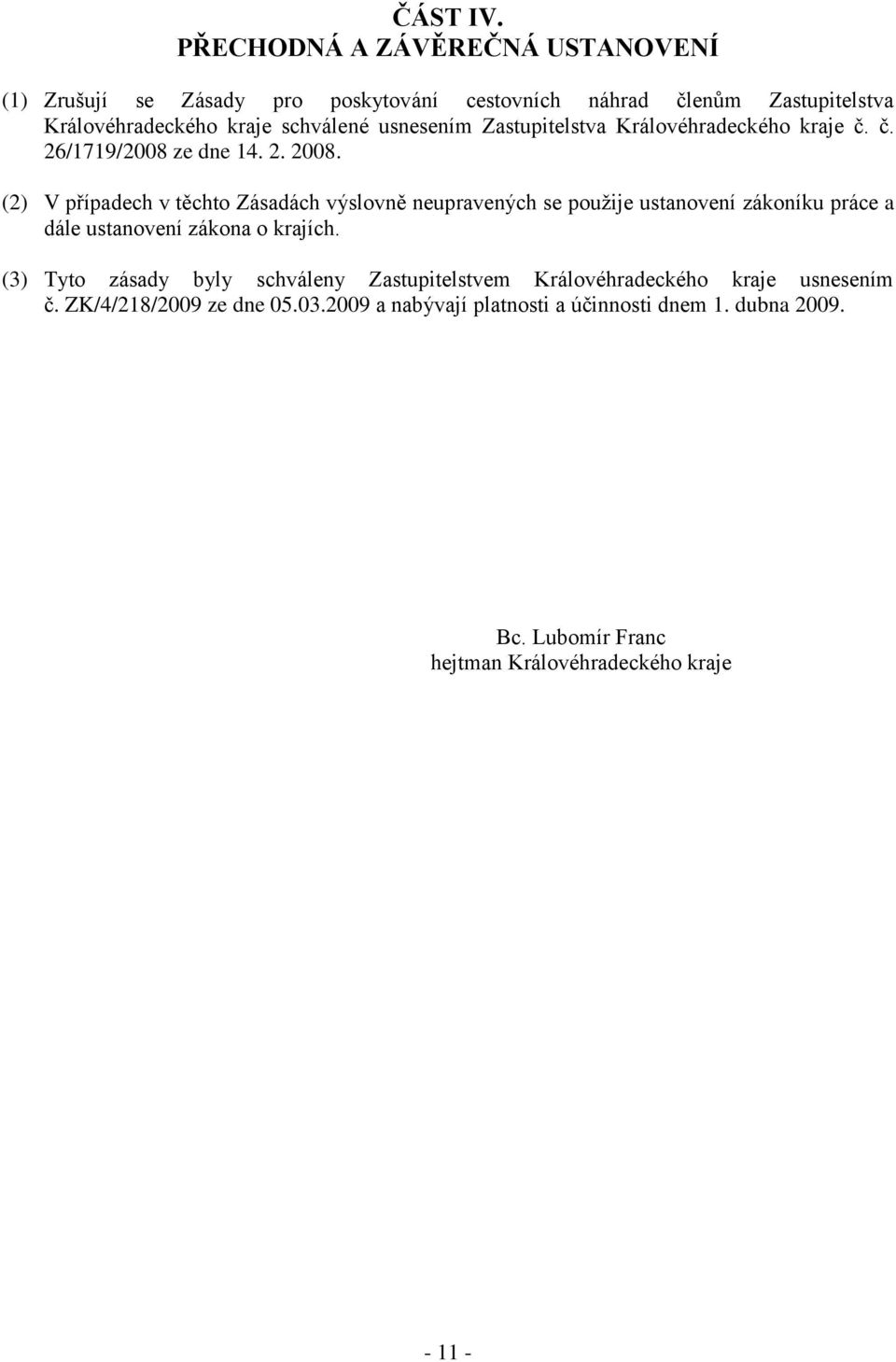 usnesením Zastupitelstva Královéhradeckého kraje č. č. 26/1719/2008 ze dne 14. 2. 2008.