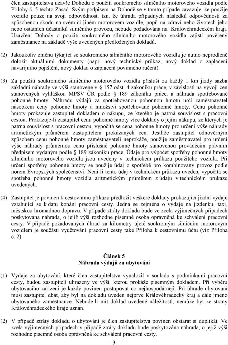 že úhrada případných následků odpovědnosti za způsobenou škodu na svém či jiném motorovém vozidle, popř.