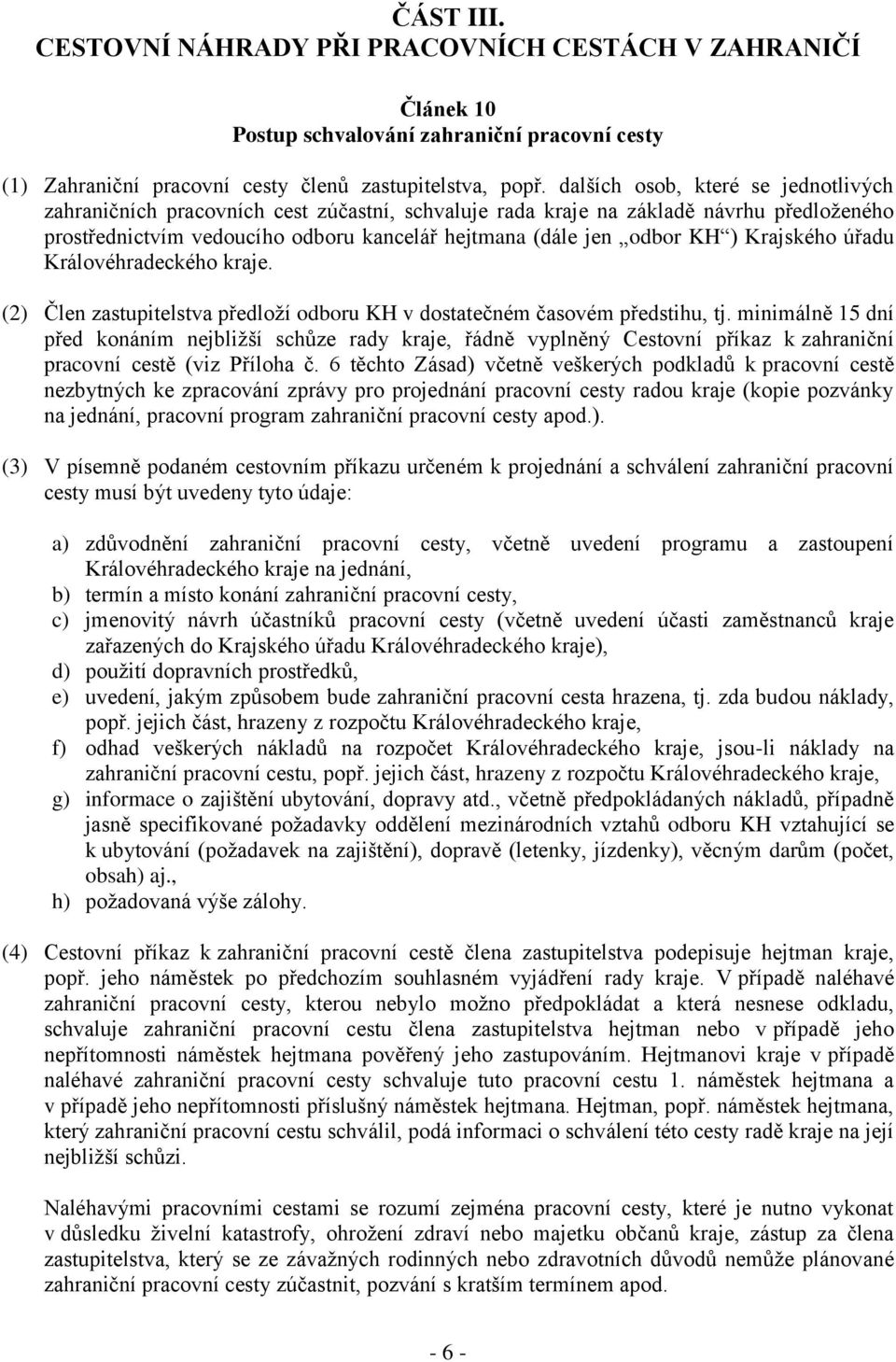 Krajského úřadu Královéhradeckého kraje. (2) Člen zastupitelstva předloží odboru KH v dostatečném časovém předstihu, tj.