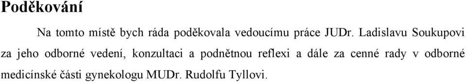 Ladislavu Soukupovi za jeho odborné vedení, konzultaci a