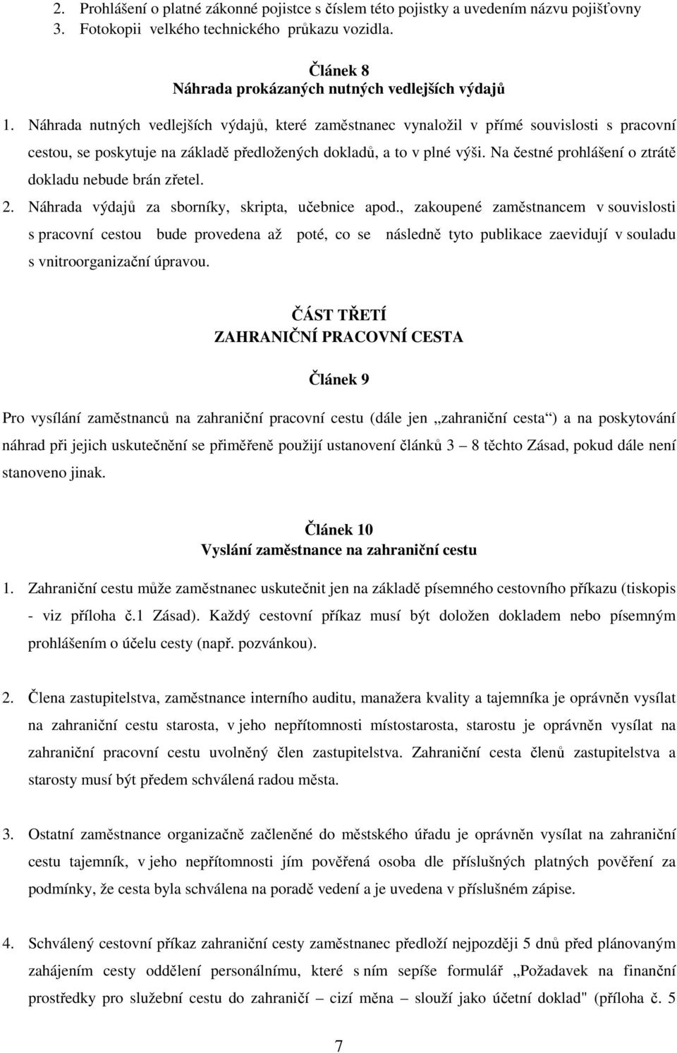 Na čestné prohlášení o ztrátě dokladu nebude brán zřetel. 2. Náhrada výdajů za sborníky, skripta, učebnice apod.